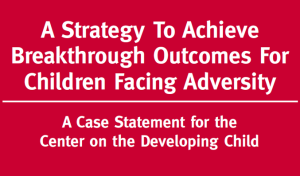 A Case Statement for the Center on the Developing Child